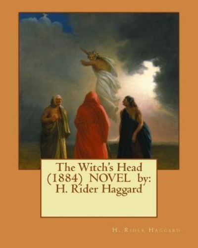 The Witch's Head (1884) Novel by - Sir H Rider Haggard - Books - Createspace Independent Publishing Platf - 9781542811200 - January 28, 2017