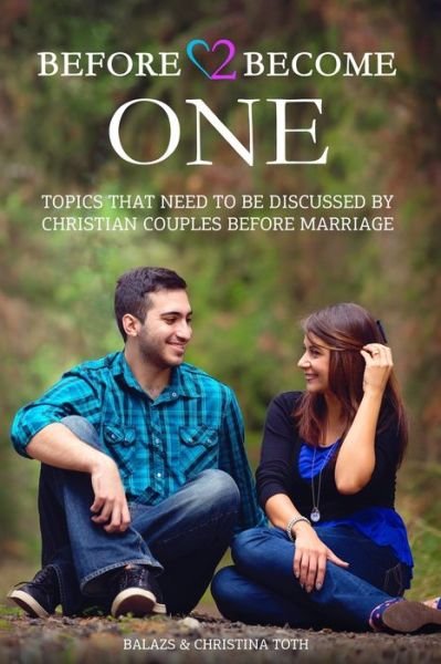 Cover for Toth, Balazs &amp; Christina · Before 2 Become One: Topics That Need to be Discussed by Christian Couples Before Marriage (Paperback Bog) (2018)
