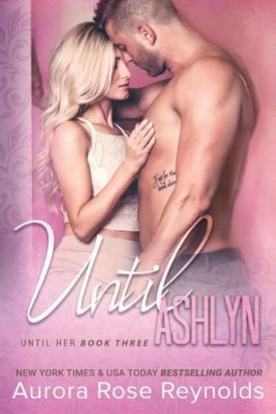 Cover for Aurora Rose Reynolds · Until Ashlyn (Paperback Bog) (2016)