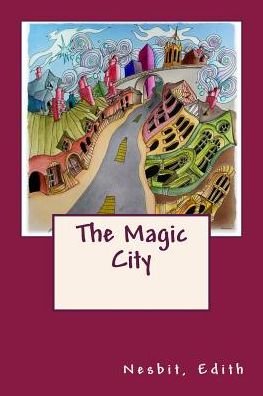 The Magic City - Edith Nesbit - Livros - Createspace Independent Publishing Platf - 9781543038200 - 10 de fevereiro de 2017