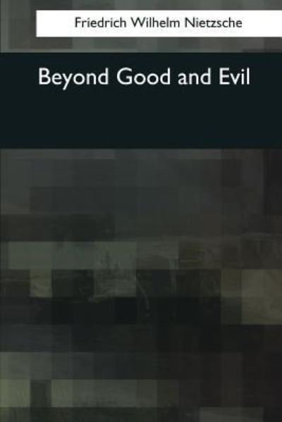 Beyond Good and Evil - Friedrich Wilhelm Nietzsche - Livros - Createspace Independent Publishing Platf - 9781544073200 - 25 de março de 2017