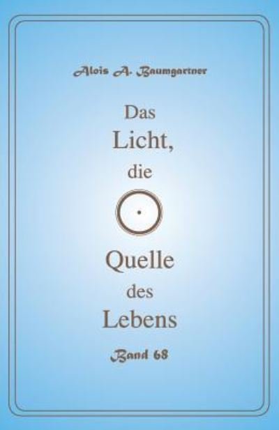 Cover for Alois a Baumgartner · Das Licht, Die Quelle Des Lebens - Band 68 (Pocketbok) (2017)