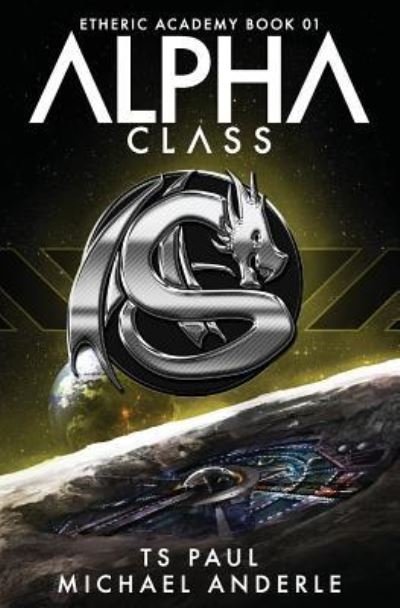 Alpha Class: A Kurtherian Gambit Series (The Etheric Academy) (Volume 1) - TS Paul - Kirjat - CreateSpace Independent Publishing Platf - 9781544718200 - torstai 16. maaliskuuta 2017