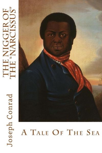 The Nigger Of The "Narcissus" - Joseph Conrad - Books - Createspace Independent Publishing Platf - 9781546785200 - May 18, 2017