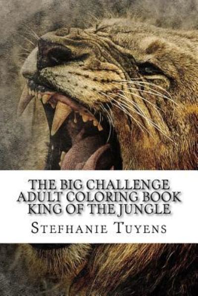 Cover for Stefhanie Tuyens · The Big Challenge Adult Coloring Book King of the Jungle (Paperback Book) (2017)