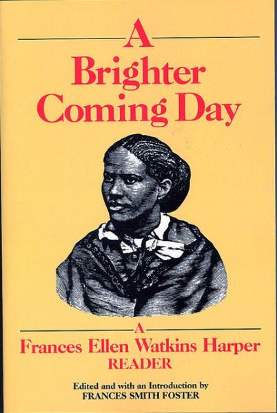 A Brighter Coming Day: A Frances Ellen Watkins Harper Reader - Frances Ellen Watkins Harper - Books - Feminist Press at The City University of - 9781558610200 - February 18, 1993