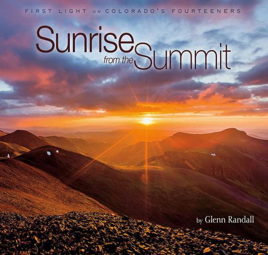 Cover for Glenn Randall · Sunrise from the Summit: First Light on Colorado's Fourteeners (Hardcover Book) (2015)