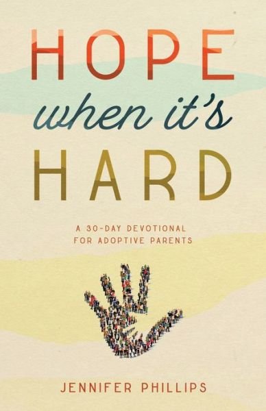 Cover for Jennifer Phillips · Hope When It's Hard: A 30-Day Devotional for Adoptive Parents (Taschenbuch) (2020)