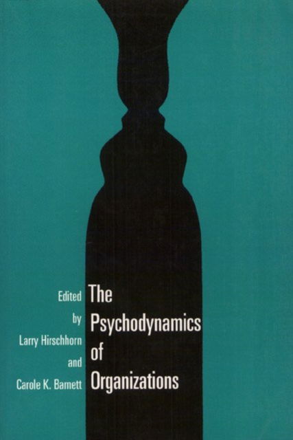 The Psychodynamics of Organizations - Labor & Social Change - Larry Hirschhorn - Books - Temple University Press,U.S. - 9781566390200 - March 24, 1993