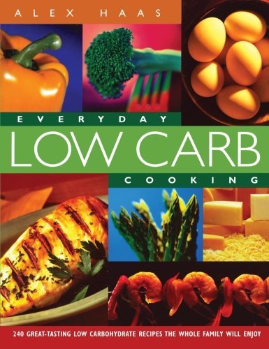 Cover for Alex Haas · Everyday Low Carb Cooking: 240 Great-Tasting Low Carbohydrate Recipes the Whole Family will Enjoy (Paperback Book) (2002)