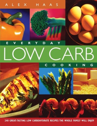 Everyday Low Carb Cooking: 240 Great-Tasting Low Carbohydrate Recipes the Whole Family will Enjoy - Alex Haas - Books - Marlowe & Co - 9781569245200 - November 11, 2002