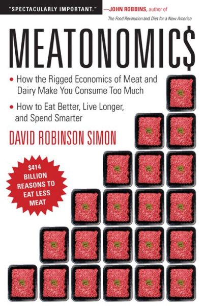 Cover for Robinson Simon, David (David Robinson Simon) · Meatonomics: How the Rigged Economics of the Meat and Dairy Industries are Encouraging You to Consume Way More Than You Should-and How to Eat Better, Live Longer, and Spend Smarter (Pocketbok) (2013)