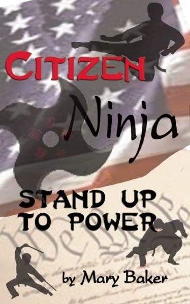Cover for Mary Baker · Citizen Ninja: Stand Up to Power (Paperback Book) (2016)