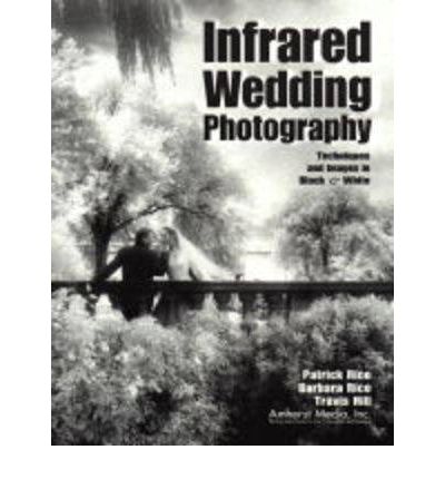 Cover for Patrick Rice · Infrared Wedding Photography: Techniques and Images in Black and White (Paperback Book) (2000)