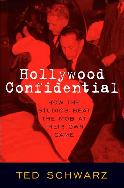 Cover for Ted Schwarz · Hollywood Confidential: How the Studios Beat the Mob at Their Own Game (Hardcover Book) (2007)