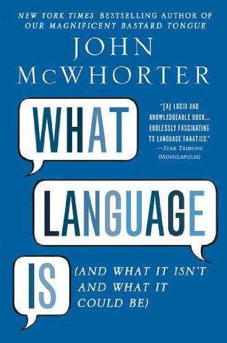 Cover for John McWhorter · What Language Is: And What It Isn't and What It Could Be (Paperback Book) (2012)