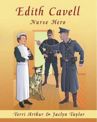 Edith Cavell, Nurse Hero - Terri Arthur - Livros - Henschelhaus Publishing, Inc. - 9781595985200 - 15 de março de 2017