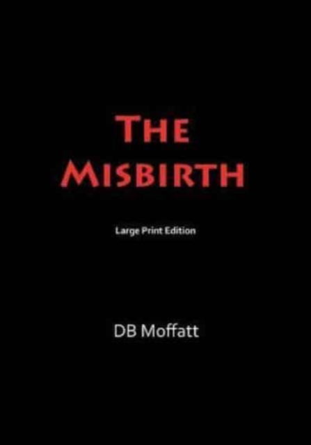 The Misbirth - Db Moffatt - Kirjat - Macroprintbooks - 9781596300200 - tiistai 27. maaliskuuta 2018