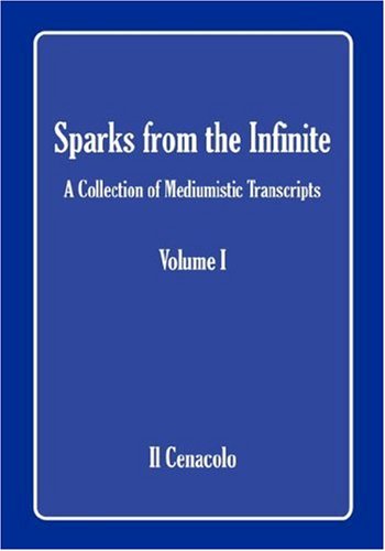 Cover for Il Cenacolo · Sparks from the Infinite. a Collection of Mediumistic Transcripts. Volume I (Hardcover Book) (2007)