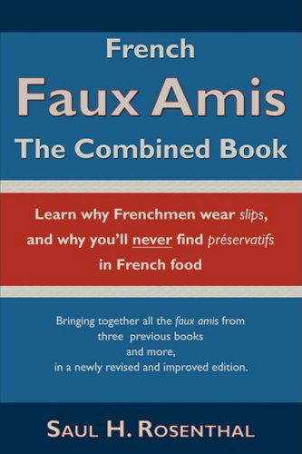 French Faux Amis: the Combined Book - Saul H. Rosenthal - Kirjat - Wheatmark - 9781604942200 - sunnuntai 15. helmikuuta 2009