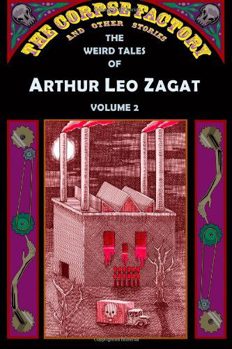 Cover for Arthur Leo Zagat · The Corpse Factory and Other Stories: the Weird Tales of Arthur Leo Zagat, Volume 2 (Paperback Book) (2014)