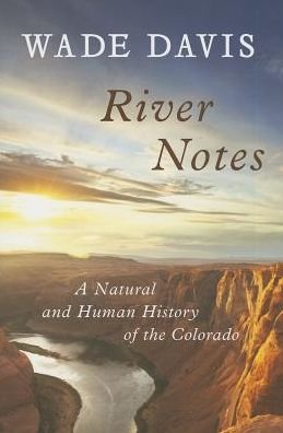 River Notes: A Natural and Human History of the Colorado - Wade Davis - Books - Island Press - 9781610910200 - October 15, 2013
