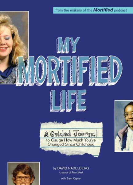 Cover for David Nadelberg · My Mortified Life: A Guided Journal to Gauge How Much You've Changed Since Childhood (Paperback Book) (2017)