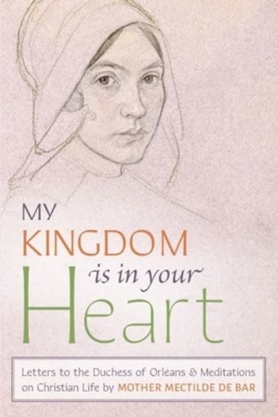 My Kingdom Is in Your Heart - Mother Mectilde de Bar - Books - Angelico Press - 9781621389200 - May 4, 2023