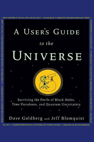 Cover for Dave Goldberg · A User's Guide to the Universe: Surviving the Perils of Black Holes, Time Paradoxes, and Quantum Uncertainty (Hardcover Book) (2010)