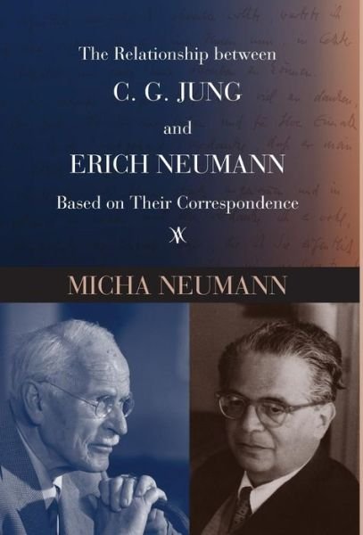 Cover for Micha Neumann · The Relationship Between C. G. Jung and Erich Neumann Based on Their Correspondence (Innbunden bok) (2016)