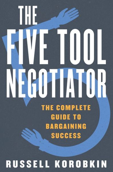 Cover for Korobkin, Russell (UCLA) · The Five Tool Negotiator: The Complete Guide to Bargaining Success (Hardcover Book) (2021)