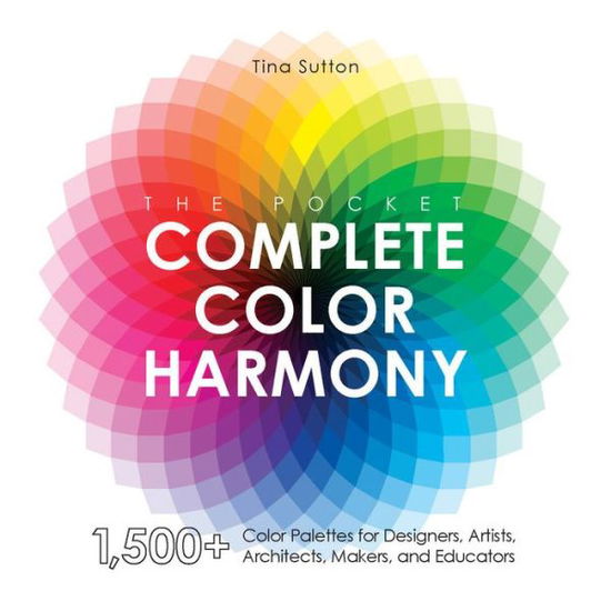 Cover for Tina Sutton · The Pocket Complete Color Harmony: 1,500 Plus Color Palettes for Designers, Artists, Architects, Makers, and Educators (Paperback Book) (2020)