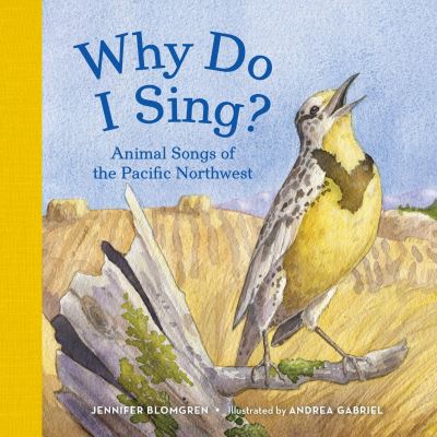 Cover for Jennifer Blomgren · Why Do I Sing?: Animal Songs of the Pacific Northwest (Board book) (2015)