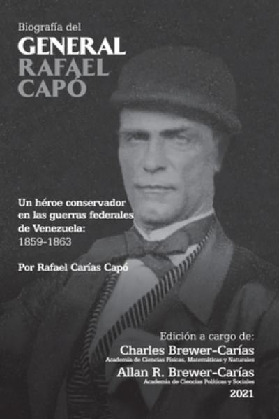 Cover for Rafael Carías Capó · BIOGRAFIA DEL GENERAL RAFAEL CAPO. Un heroe conservador en las guerras federales de Venezuela 1859-1863 (Taschenbuch) (2021)