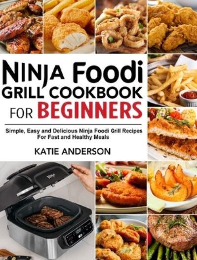 Cover for Katie Anderson · Ninja Foodi Grill Cookbook for Beginners (Hardcover Book) (2020)