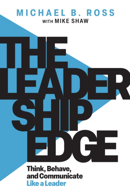 Michael B. Ross · The Leadership Edge: Think, Behave, and Communicate Like a Leader (Paperback Book) (2024)