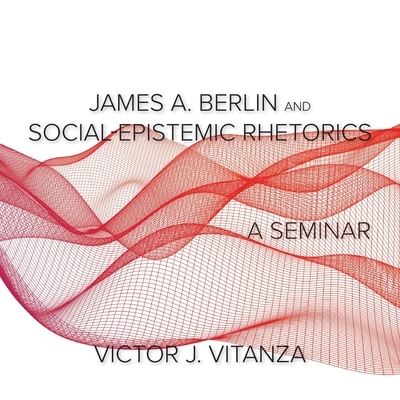 Cover for Victor J Vitanza · James A. Berlin and Social-Epistemic Rhetorics (Pocketbok) (2021)