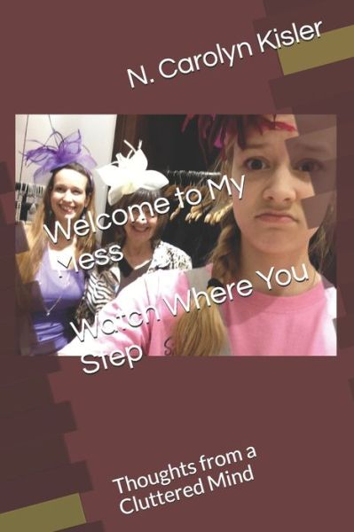 Welcome to My Mess Watch Where You Step - N Carolyn Kisler - Books - Book Patch - 9781645503200 - June 14, 2019