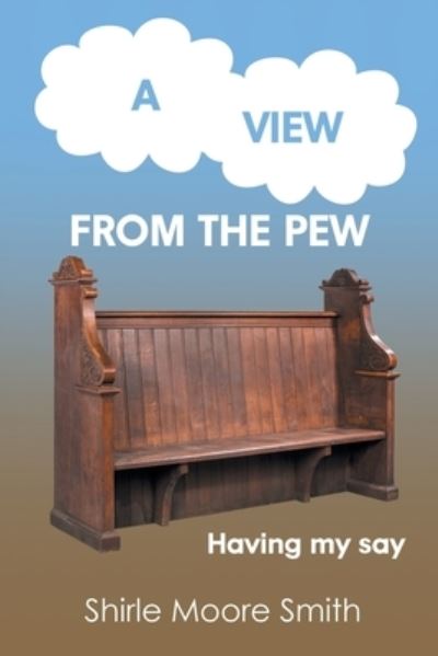 Cover for Shirle Moore Smith · A View from the Pew: Having my say (Paperback Book) (2020)