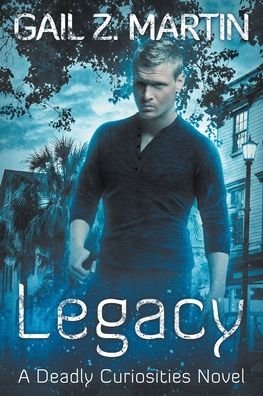 Cover for Gail Martin · Legacy: Deadly Curiosities Book 5 - A Supernatural Mystery Adventure - Deadly Curiosities (Paperback Book) (2021)