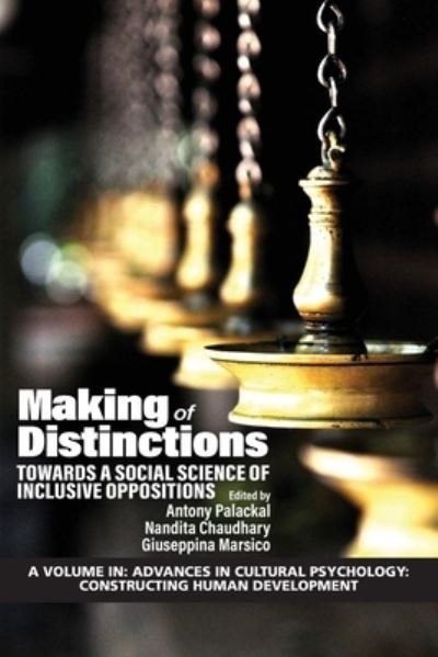 Cover for Palackal  Chaudhary · Making of Distinctions: Towards a Social Science of Inclusive Oppositions - Advances in Cultural Psychology: Constructing Human Development (Paperback Book) (2021)