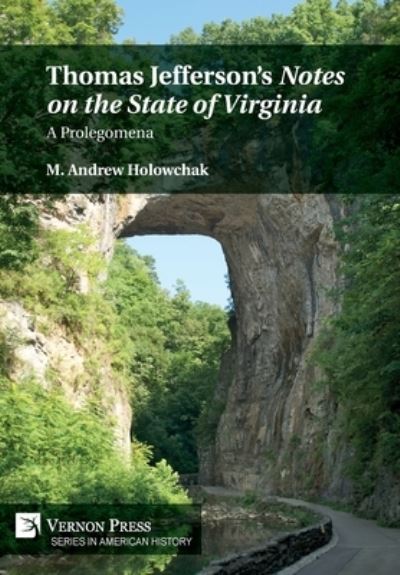 Cover for M. Andrew Holowchak · Thomas Jefferson’s 'Notes on the State of Virginia': A Prolegomena - Series in American History (Hardcover Book) (2023)