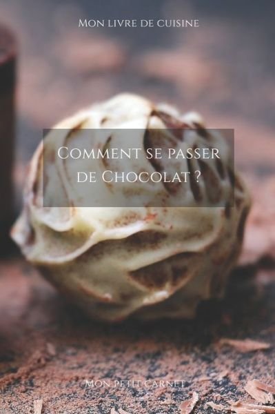 Cover for Mon Petit Carnet Edition · Comment se passer de chocolat ? (Paperback Book) (2020)