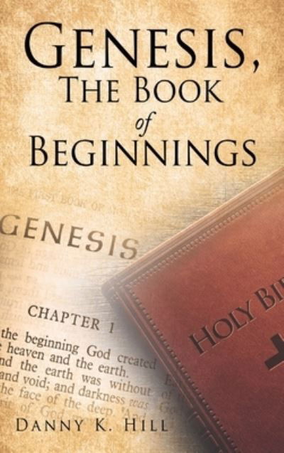 Cover for Danny K Hill · Genesis, The Book of Beginnings (Hardcover Book) (2021)