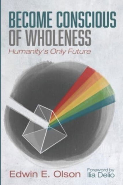 Become Conscious of Wholeness - Edwin E. Olson - Other - Wipf & Stock Publishers - 9781666731200 - November 30, 2021