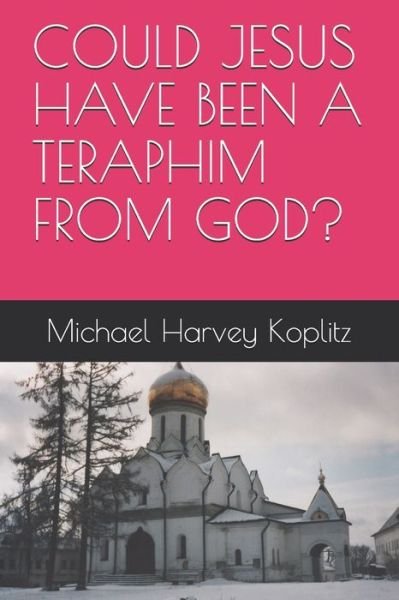 Cover for Michael Harvey Koplitz · Could Jesus Have Been a Teraphim from God? (Paperback Book) (2019)