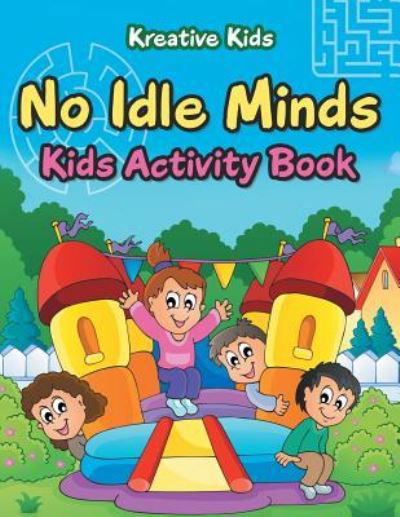 No Idle Minds Kids Activity Book - Kreative Kids - Books - Kreative Kids - 9781683772200 - August 20, 2016