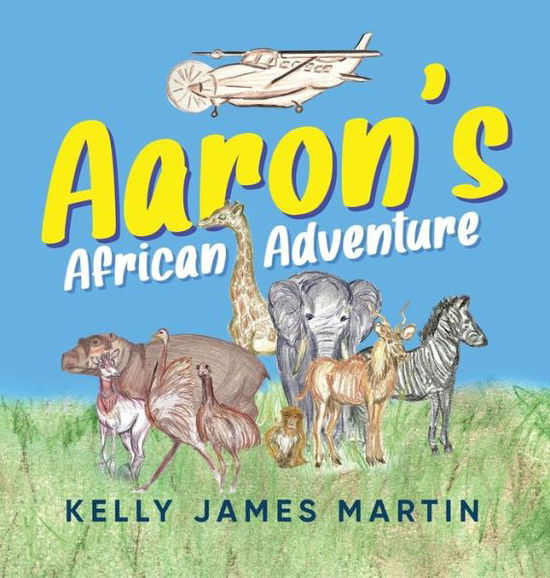 Cover for Kelly James Martin · Aaron's African Adventure (Hardcover Book) (2022)