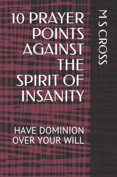 Cover for M S Cross · 10 Prayer Points Against the Spirit of Insanity (Taschenbuch) (2018)
