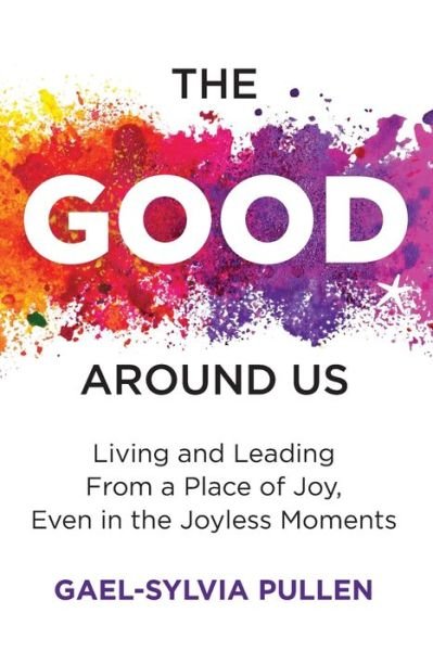 Cover for Gael-Sylvia Pullen · The Good Around Us (Taschenbuch) (2020)